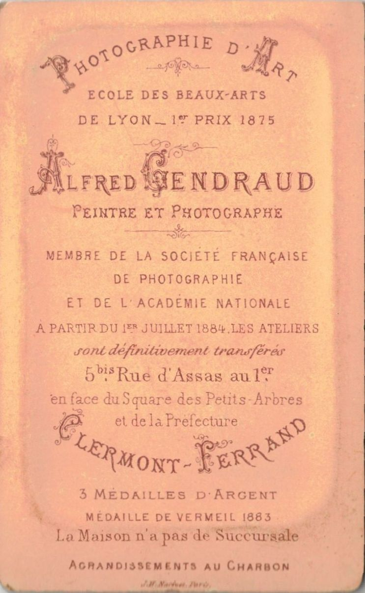 Clermont-Ferrand - Photographie d'Art - Ecole des Beaux-Arts de Lyon 1er prix - Alfred Gendreau - Peintre et Photographe - Membre de la Société Française de Photographie et de l'Académie Nationale - A partir du 1er juillet 1884, les ateliers sont définitivement transférés 5 bis, Rue d'Assas, au 1er - en face du Square des Petits Arbres et de la Préfecture - Clermont-Ferrand - 3 Médailles d'Argent - Médaille de Vermeil 1883 - La Maison d'a pas de Succursale Agrandissements au Charbon - J.H. Paris